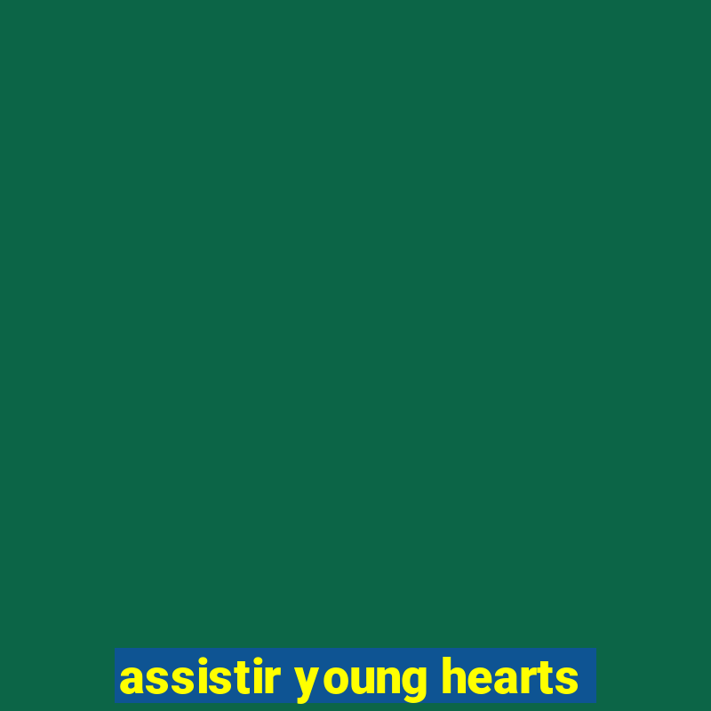 assistir young hearts